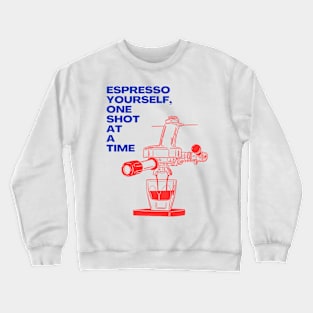 Espresso Yourself One Shot at a Time - Express Yourself with Coffee Crewneck Sweatshirt